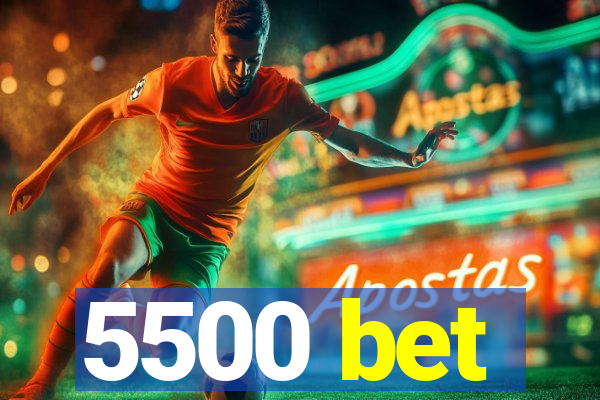 5500 bet